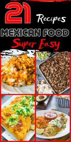 mexican food collage with text overlay that reads 21 recipes mexican food super easy