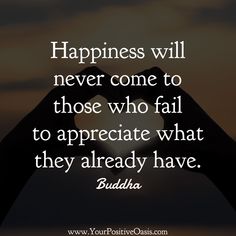 someone making a heart with their hands and saying happiness will never come to those who fail to appreciate what they already have buddha