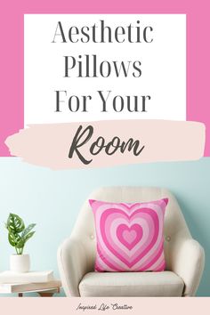 a chair with a pink heart pillow on it and the words aesthetic pillows for your room