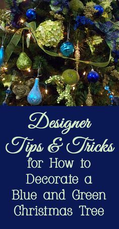 a christmas tree with blue and green ornaments on it, the title says designer tips & tricks for how to decorate a blue and green christmas tree