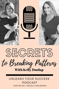 two women in front of a microphone with the words secrets to breaking patterns with kelly dunap