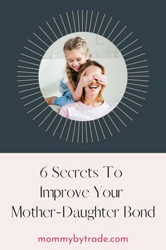 a mother and daughter smiling together with the text 6 secrets to improve your mother - daughter bond