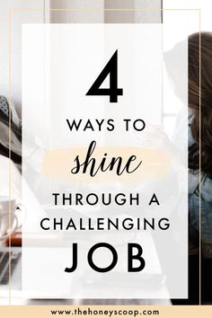 a woman working on her laptop with the text 4 ways to shine through a challenging job