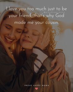 two women hugging each other with the caption i love you too much just to be your friend, that's why god made me your cough