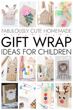 gift wrapping ideas for children with text overlay that reads, fabulously cute homemade gift wrap ideas for children