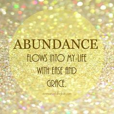 a quote that says abundance flows into my life with ease and grace on glitter background