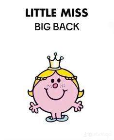 a pink cartoon character with a crown on it's head and the words little miss big back