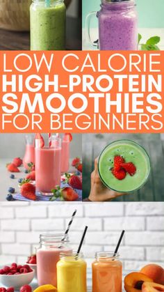 various smoothies are shown with the words low calorie high protein smoothies for beginners