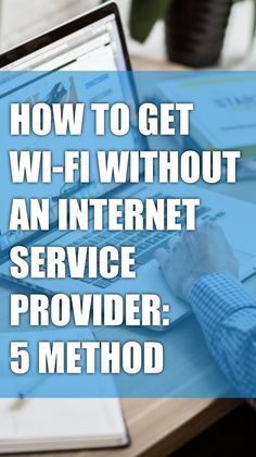 a person on a laptop with the words how to get wi - fi without an internet service