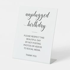 an unplugged birthday card with the words, please respect this beautiful day by not posting photos or videos to social media