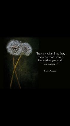 a dandelion with a quote on it that says, trust me when i say that