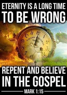 an image of a clock with fire coming out of it and the words, serenity is a long time to be wrong repent and believe in the