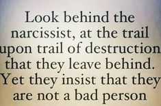 a quote on the side of a wall that says, look behind the narcisst at the trail upon trial of destruction that they leave behind