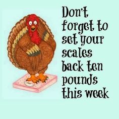 a drawing of a turkey sitting on top of a piece of paper with the words don't forget to set your scales back ten pounds this week