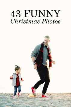 a father and daughter walking on the beach with text overlay that reads, 43 funny christmas photos