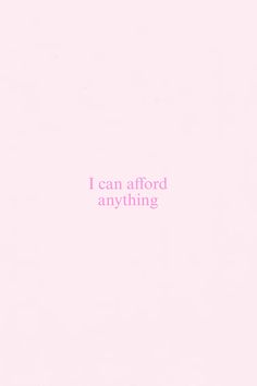 a pink background with the words i can afford anything