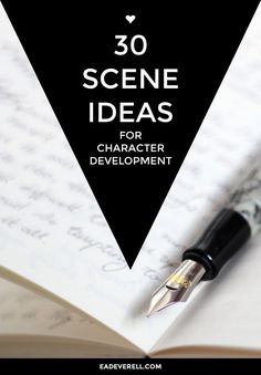 an open book with a pen on top and the title 30 scene ideas for character development