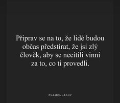 a black and white photo with the words priprav se na to, ze lide budou obeas predistrit, z ej