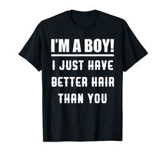 PRICES MAY VARY. I'm A Boy I Just Have Better Hair Than You Funny Kids Boy Shirt Makes a funny gift for your son, niece, nephew, brother or your grandchild who has long hair and everyone always think he's a girl, this shirt will be a funny saying to the people around him. Lightweight, Classic fit, Double-needle sleeve and bottom hem Funny Kids Shirts, Kids Shirts Boys, Shirt Hair, Boy Shirt, Hair Humor, You Funny, Boys Shirts, A Boy, Funny Kids