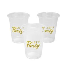 three plastic cups with the words let's party printed on them and gold lettering