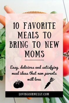 a basket full of fresh vegetables with the words 10 favorite meals to bring to new moms