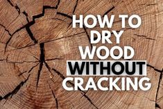 the words how to dry wood without cracking on top of a wooden stump with text overlay