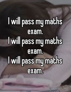 i will pass my maths exam i will pass my maths exam i will pass my maths exam