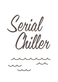 the words serial chiller written in black ink on a white background with water waves