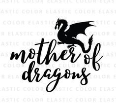 a black and white image with the words mother of dragons in cursive font