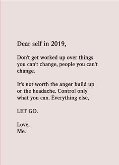 a pink and white photo with the words dear self in 2019, don't get worked up over things you can't change