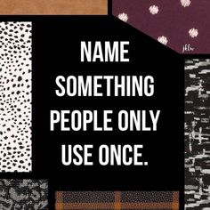 the words name something people only use once are written in white letters on black background