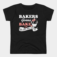 a black t - shirt with the words bakers and a cupcake on it