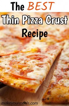 the best thin pizza crust recipe on a cutting board with text overlay that reads, the best thin pizza crust recipe