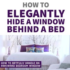 a bedroom with white walls and purple accents on the headboard is featured in an article about how to elegantly hide a window behind a bed