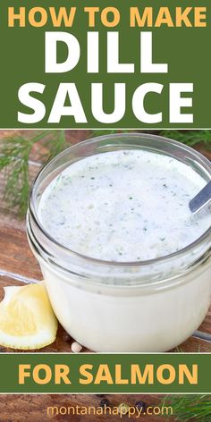 Homemade dill sauce in a clear mason jar with a spoon Dressings Recipes, Dill Sauce For Salmon, Lemon Dill Sauce, Creamy Dill Sauce, Sauce For Salmon, Poached Salmon, Homemade Sauce Recipes, Rustic Recipes