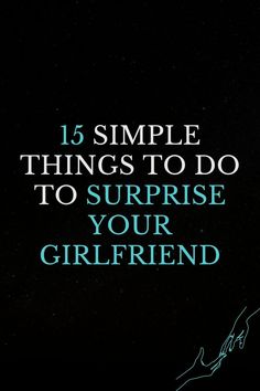 the words, 15 simple things to do to surprise your girlfriend