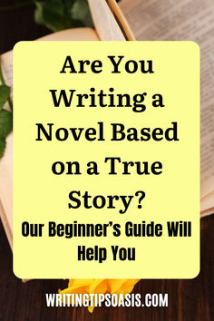 Image of book and flowers and title of pin which is are you writing a novel based on a true story? Our beginner's guide will help you. Novel Writing Tips, Story Tips, Writing A Novel, Writing Plot, Write A Novel, Memoir Writing, Based On A True Story, Ebook Writing