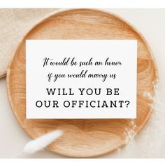 a card that reads, if would you such an honor if you would money? will you be our officiant?