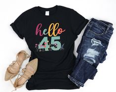 "45th Birthday Gift for Women, Hello 45 Shirt, 45th  Birthday Tank Top, 45 Birthday Party Gift, Hello 45 Shirt, Turning 45 Age, Birthday Shirt for Woman HOW TO ORDER: 1. Please, Check and Review all Photos and Size Charts (The V-necks and Tank Tops are Women's Size, and the other styles are Unisex) 2. Choose Your T-Shirt Color/Size (You can see youth and toddler options in the same drop-down menu) 3. Choose Your Quantity as much as you want. 4. Click \"Add To Cart\". For multiple items go back t Bride Tribe Shirt, Birthday Tanks, 40th Birthday Shirts, Bridesmaid Shirts, Bride Shirts, Birthday Tee, Bachelorette Party Shirts, 13th Birthday, Birthday Shirt