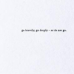 the words go braevly go deeply - or do not go are written in black ink