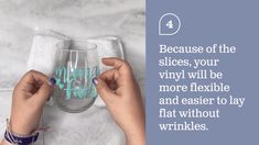 someone holding up a wine glass with the words, because of the slices, your vinyl will be more flexible and easier to lay flat without wrinkles