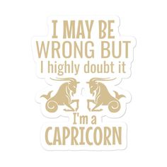 i may be wrong but i highly doubt it i'm a capricon sticker