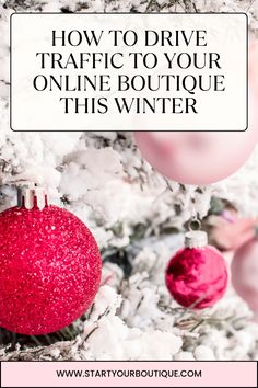 christmas tree with pink ornaments and text overlay how to drive traffic to your online boutique this winter