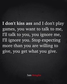 a black background with the words i don't kiss and i don't play games, you want to talk to me