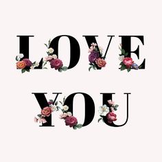 the words love you written in black letters with pink and red flowers on top of them