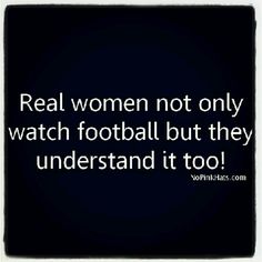 a quote that reads real women not only watch football but they understand it too