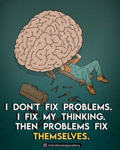 a man laying on top of a chair next to a brain with the words i don't fix problems if my thinking, then problems fix them themselves