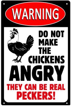 a warning sign with an image of a chicken and the words, do not make the chickens angry they can be real peckers