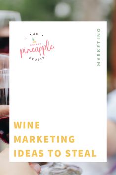 someone holding up a wine glass with the words wine marketing ideas to steal