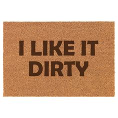 a door mat that says i like it dirty